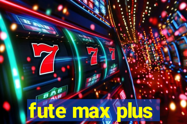 fute max plus